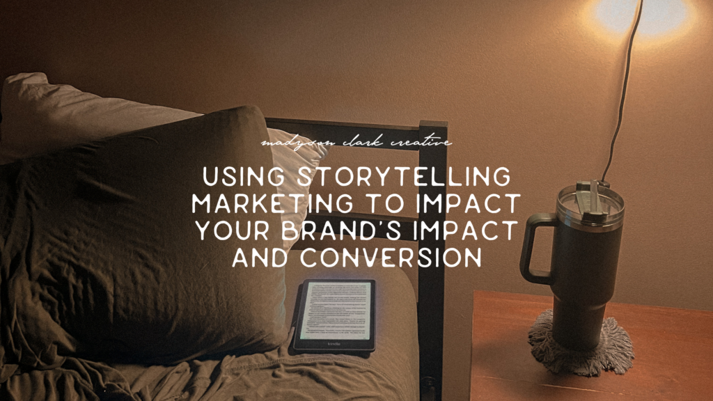 Madyson Clark Creative, a marketing expert for creative businesses, shares her thoughts on using storytelling marketing for your Business.